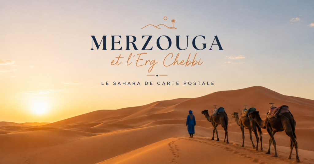 Merzouga et l'Erg Chebbi Sahara de carte postale