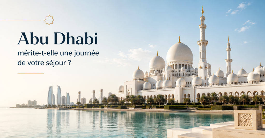 Abu Dhabi mérite-t-elle une journée de votre séjour
